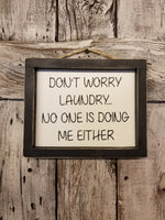 Don't Worry Laundry... No one is doing me either Framed Sign, funny signs
