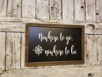 Nowhere to go Nowhere to be Wood Framed Sign, Lake Decor Sign