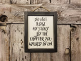Do Not Judge My Story By The Chapter You Walked In On Wood Framed Sign