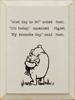 "What Day Is It," Asked Pooh. "It’s Today," Squeaked Piglet.