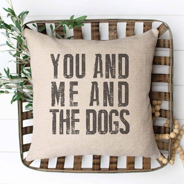 You Me and the Dogs Pillow, Pet Throw Pillow, Dog Home Decor