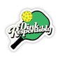 "Dink Responsibly" Pickleball Sticker