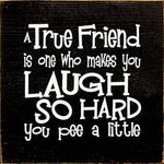 A True Friend is One Who Makes You Laugh Wood Sign