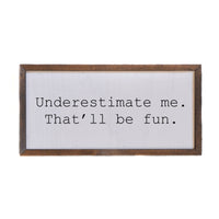 12x6 Underestimate Me Wall Sign or Desk Sitter - DW004