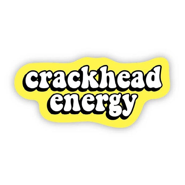 Crackhead Energy - Sticker