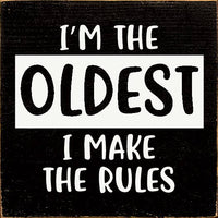 I'm The Oldest I Make The Rules
