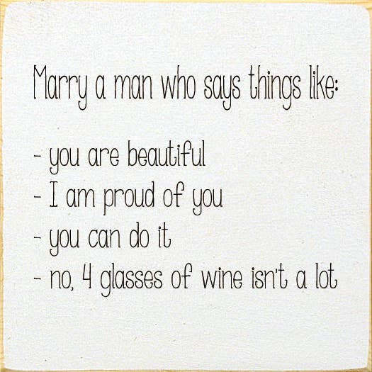 Marry a man who says things like: You are beautiful…
