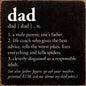 Dad - n. 1. a male parent; one's father...