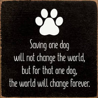 Saving one dog will not change the world... Square Sign