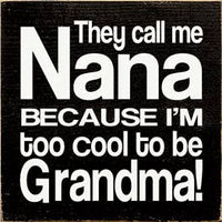 They Call Me Nana Because I'm Too Cool to Be Grandma!