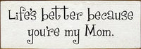 Life's Better Mom Wood Sign