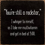 "You're still a rockstar," I whisper to myself...