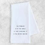 The Problem With The World - Tea Towel