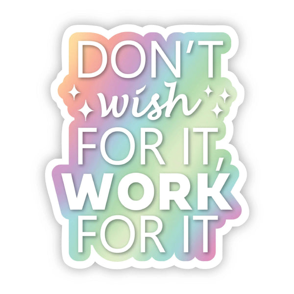 Don't Wish for it, Work for it Motivational Sticker