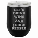 12 Oz Wine Tumbler Let's Drink Wine And Judge People