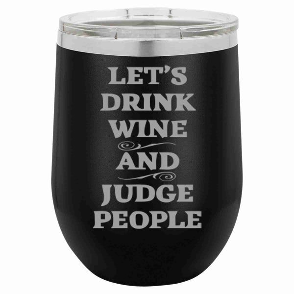 12 Oz Wine Tumbler Let's Drink Wine And Judge People