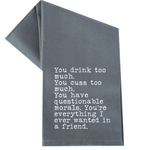 YOU DRINK TOO MUCH FRIEND TEA TOWEL