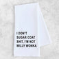 I Don’t Sugar Coat Shit - Tea Towel