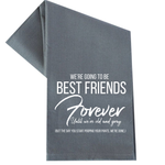 WE'RE GOING TO BE BEST FRIENDS FOREVER TEA TOWEL