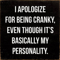 I Apologize for Being Cranky - Personality Wood Sign: Old Black