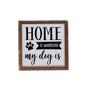 6X6 Home is wherever my dog is small sign