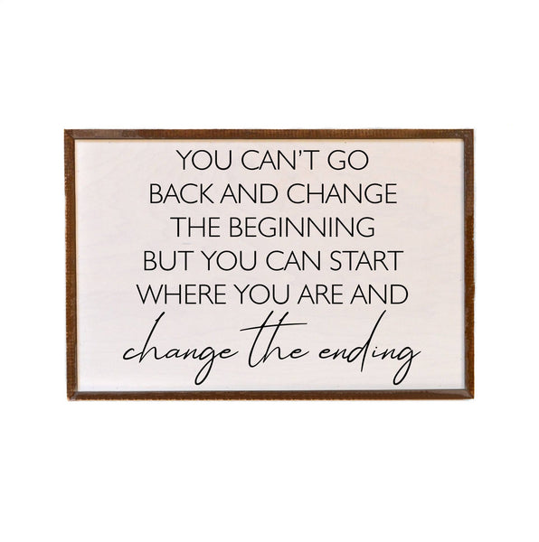 12x18 You Can't Go Back And Change The Beginning Wood Sign