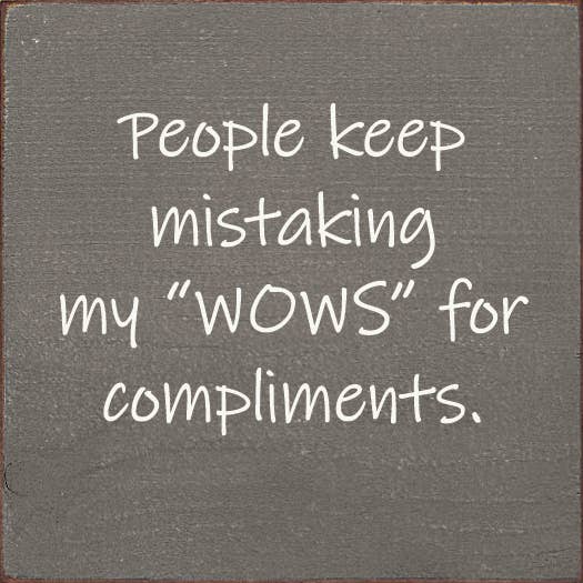 People Keep Mistaking My "Wows" For Compliments.