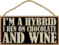 I'm a Hybrid I run on Chocolate and Wine 5" x 10"