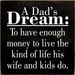 A Dad's Dream: To have enough money...