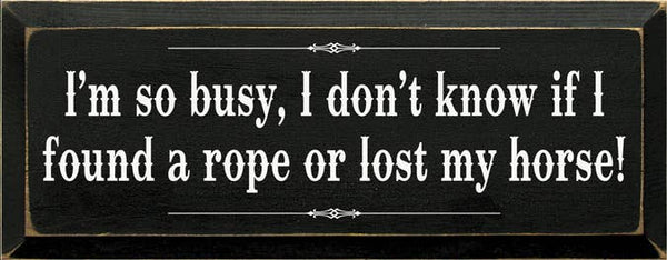 I'm so Busy Lost Horse Wood Sign