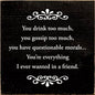 You Drink Too Much Friend Wood Sign