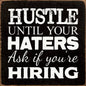 Hustle until your haters ask if you're hiring