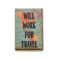 Will Work For Travel Wood Magnet