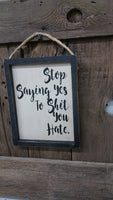 Funny Saying, Stop Saying Yes To Shit You Hate, Life Sign, Friend Gift, Gift for her, Framed Sign, Funny Gift