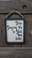 Funny Saying, Stop Saying Yes To Shit You Hate, Life Sign, Friend Gift, Gift for her, Framed Sign, Funny Gift